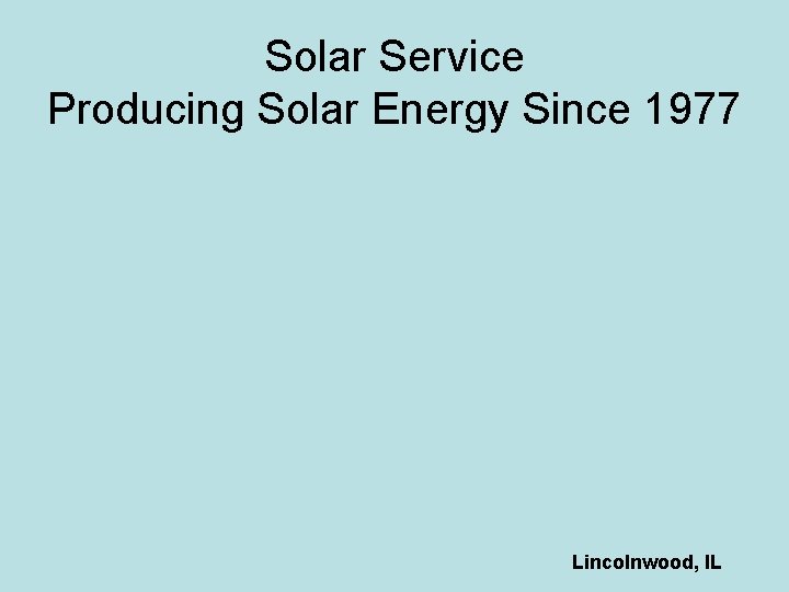 Solar Service Producing Solar Energy Since 1977 Lincolnwood, IL 