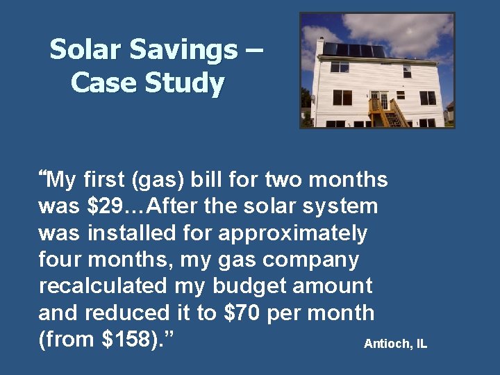 Solar Savings – Case Study “My first (gas) bill for two months was $29…After