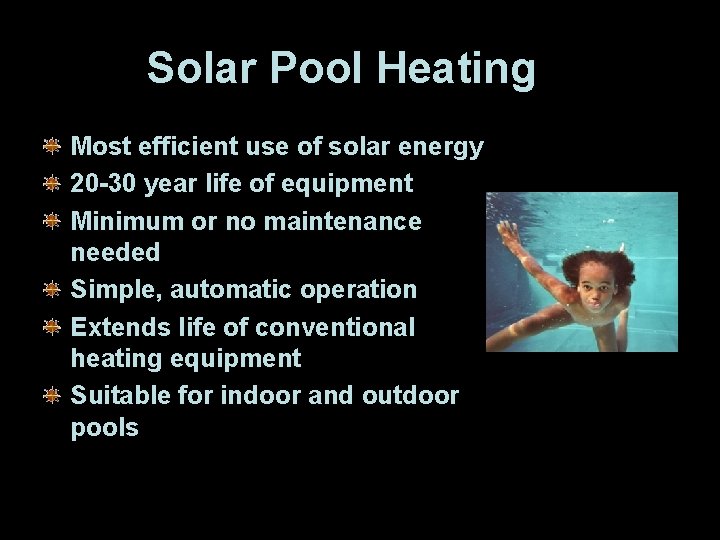 Solar Pool Heating Most efficient use of solar energy 20 -30 year life of