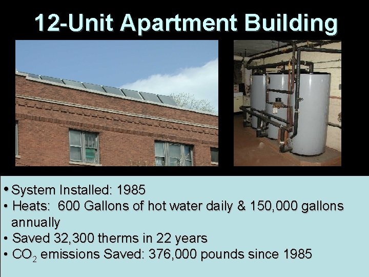 12 -Unit Apartment Building Chicago • System Installed: 1985 • Heats: 600 Gallons of