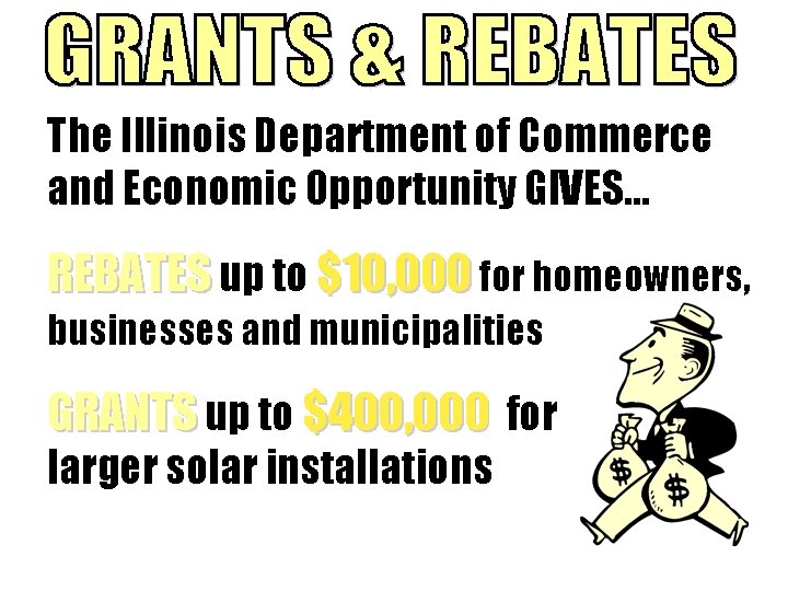 The Illinois Department of Commerce and Economic Opportunity GIVES… REBATES up to $10, 000