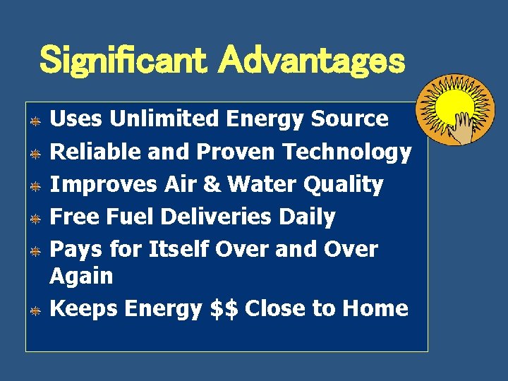 Significant Advantages Uses Unlimited Energy Source Reliable and Proven Technology Improves Air & Water