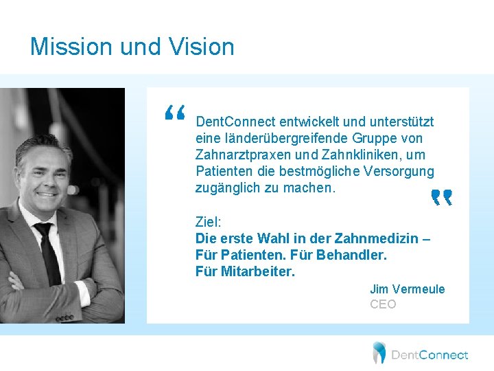 Mission und Vision Dent. Connect entwickelt und unterstützt eine länderübergreifende Gruppe von Zahnarztpraxen und