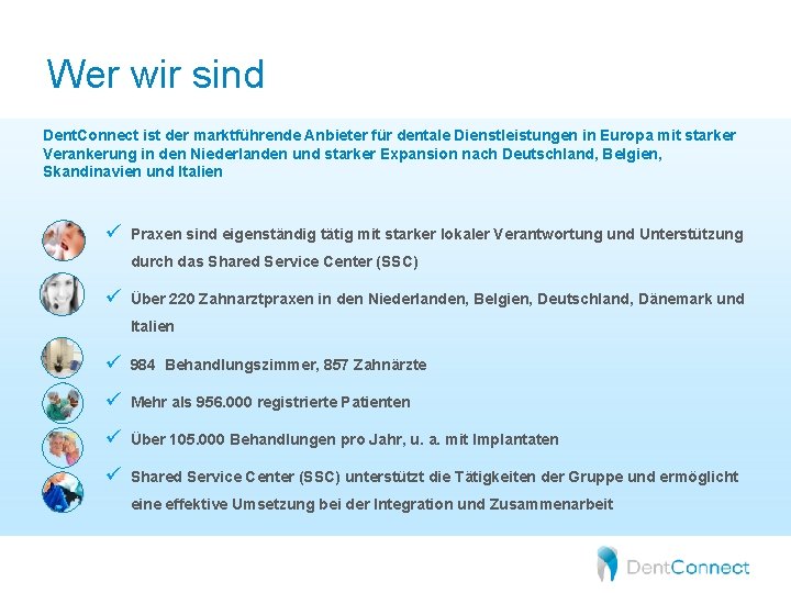 Wer wir sind Dent. Connect ist der marktführende Anbieter für dentale Dienstleistungen in Europa