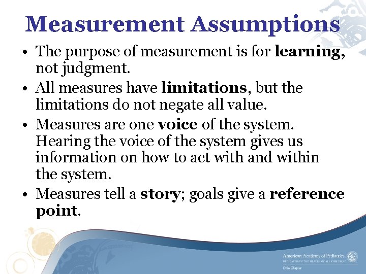 Measurement Assumptions • The purpose of measurement is for learning, not judgment. • All