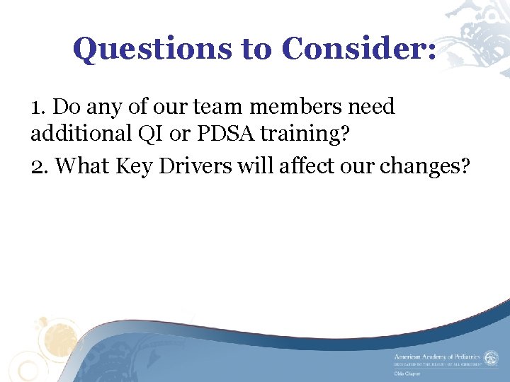 Questions to Consider: 1. Do any of our team members need additional QI or