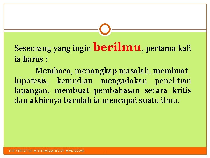 Seseorang yang ingin berilmu, pertama kali ia harus : Membaca, menangkap masalah, membuat hipotesis,