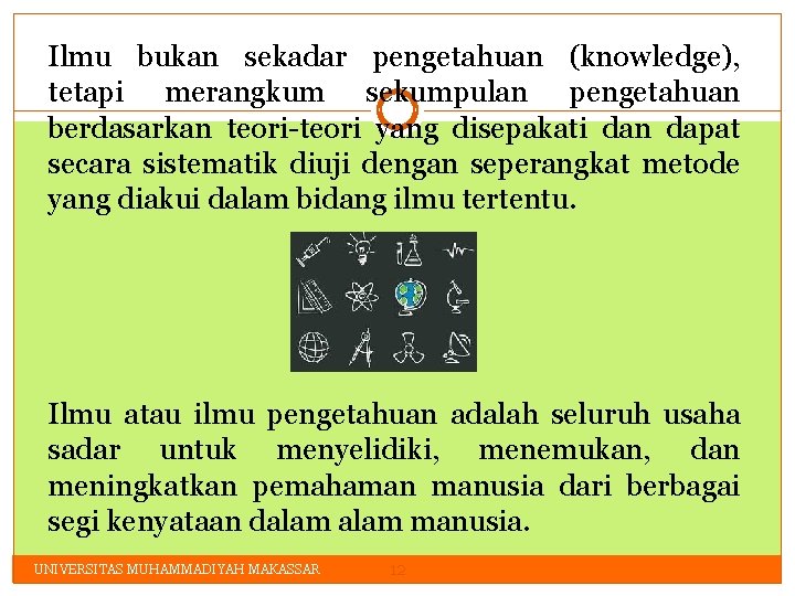 Ilmu bukan sekadar pengetahuan (knowledge), tetapi merangkum sekumpulan pengetahuan berdasarkan teori-teori yang disepakati dan