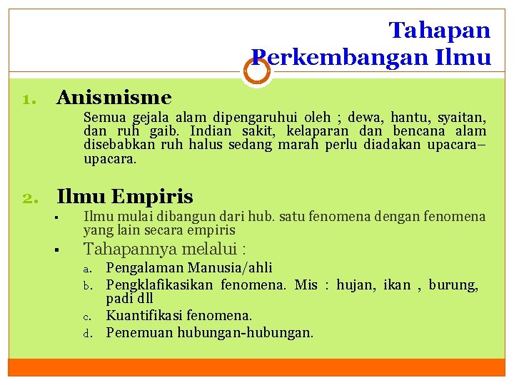 Tahapan Perkembangan Ilmu 1. Anismisme Semua gejala alam dipengaruhui oleh ; dewa, hantu, syaitan,