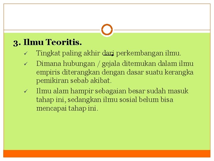 3. Ilmu Teoritis. ü ü ü Tingkat paling akhir dari perkembangan ilmu. Dimana hubungan