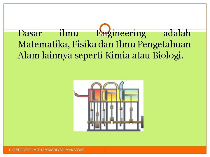 Dasar ilmu Engineering adalah Matematika, Fisika dan Ilmu Pengetahuan Alam lainnya seperti Kimia atau