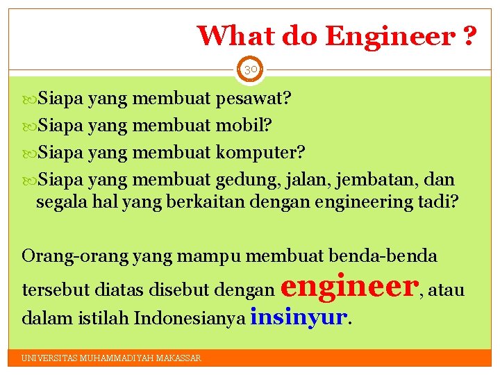 What do Engineer ? 30 Siapa yang membuat pesawat? Siapa yang membuat mobil? Siapa