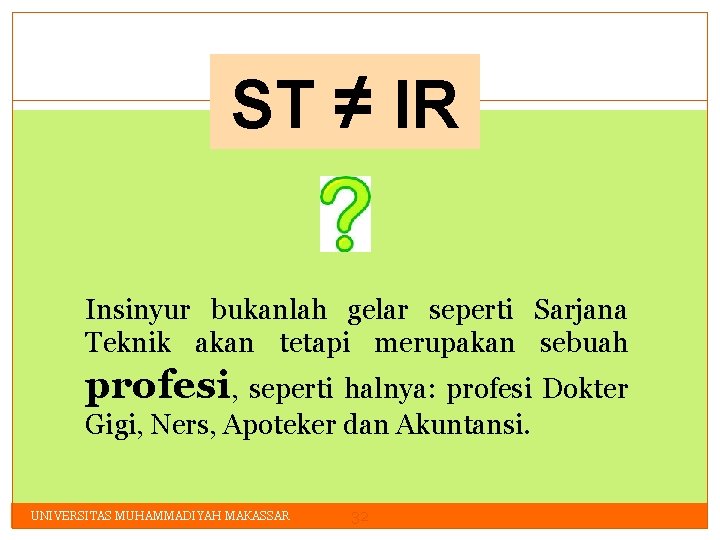 ST ≠ IR Insinyur bukanlah gelar seperti Sarjana Teknik akan tetapi merupakan sebuah profesi,