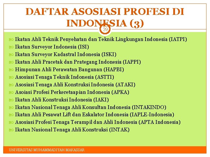 DAFTAR ASOSIASI PROFESI DI INDONESIA (3) 39 Ikatan Ahli Teknik Penyehatan dan Teknik Lingkungan