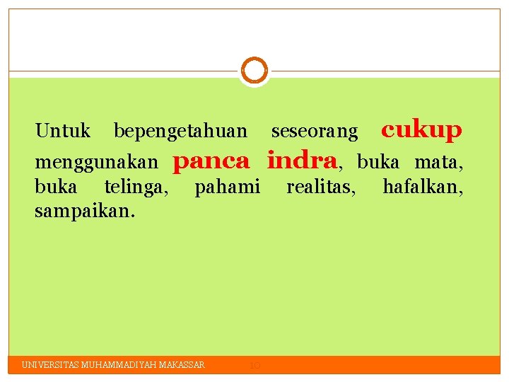 Untuk bepengetahuan seseorang cukup menggunakan panca indra, buka mata, buka telinga, pahami realitas, hafalkan,