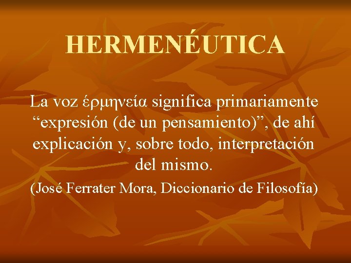 HERMENÉUTICA La voz έ μηνεία significa primariamente “expresión (de un pensamiento)”, de ahí explicación
