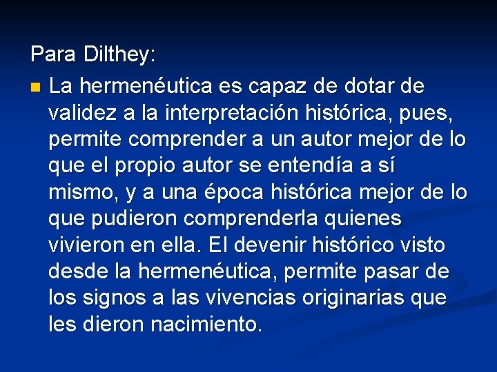 Para Dilthey: n La hermenéutica es capaz de dotar de validez a la interpretación