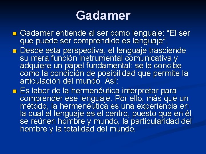 Gadamer n n n Gadamer entiende al ser como lenguaje: “El ser que puede
