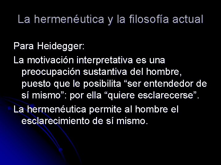 La hermenéutica y la filosofía actual Para Heidegger: La motivación interpretativa es una preocupación