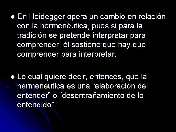 l En Heidegger opera un cambio en relación con la hermenéutica, pues si para