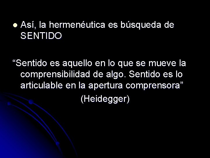 l Así, la hermenéutica es búsqueda de SENTIDO “Sentido es aquello en lo que