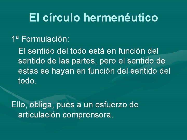 El círculo hermenéutico 1ª Formulación: El sentido del todo está en función del sentido