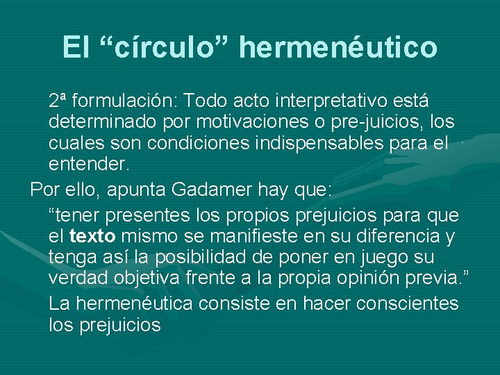 El “círculo” hermenéutico 2ª formulación: Todo acto interpretativo está determinado por motivaciones o pre-juicios,