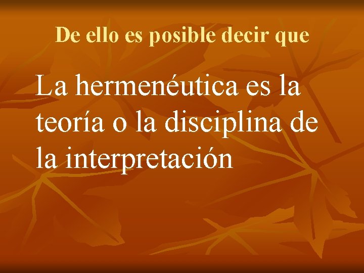 De ello es posible decir que La hermenéutica es la teoría o la disciplina