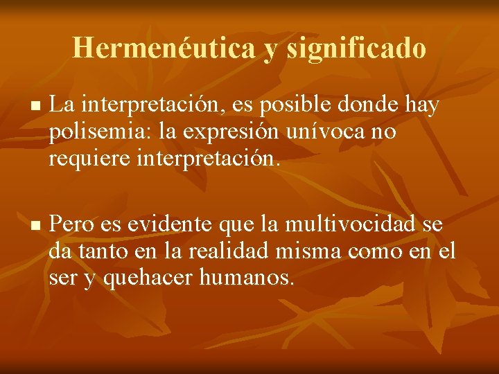 Hermenéutica y significado n n La interpretación, es posible donde hay polisemia: la expresión