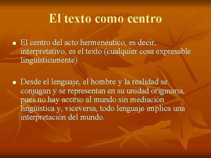El texto como centro n n El centro del acto hermenéutico, es decir, interpretativo,