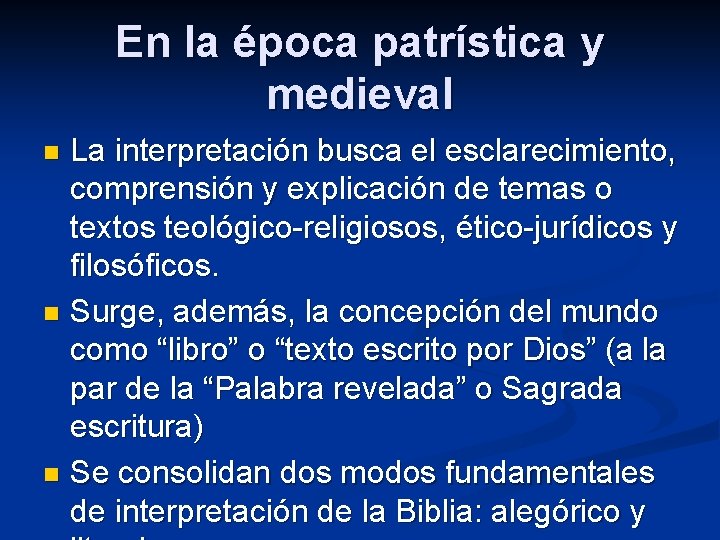 En la época patrística y medieval La interpretación busca el esclarecimiento, comprensión y explicación