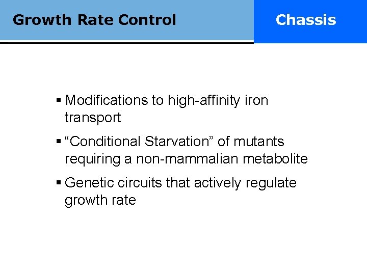 Growth Rate Control Really smart drugs. Chassis Modifications to high-affinity iron transport “Conditional Starvation”