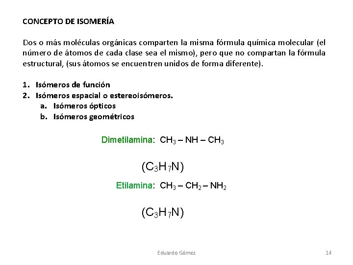 CONCEPTO DE ISOMERÍA Dos o más moléculas orgánicas comparten la misma fórmula química molecular