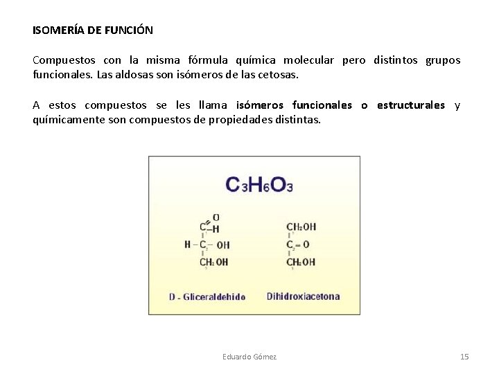 ISOMERÍA DE FUNCIÓN Compuestos con la misma fórmula química molecular pero distintos grupos funcionales.