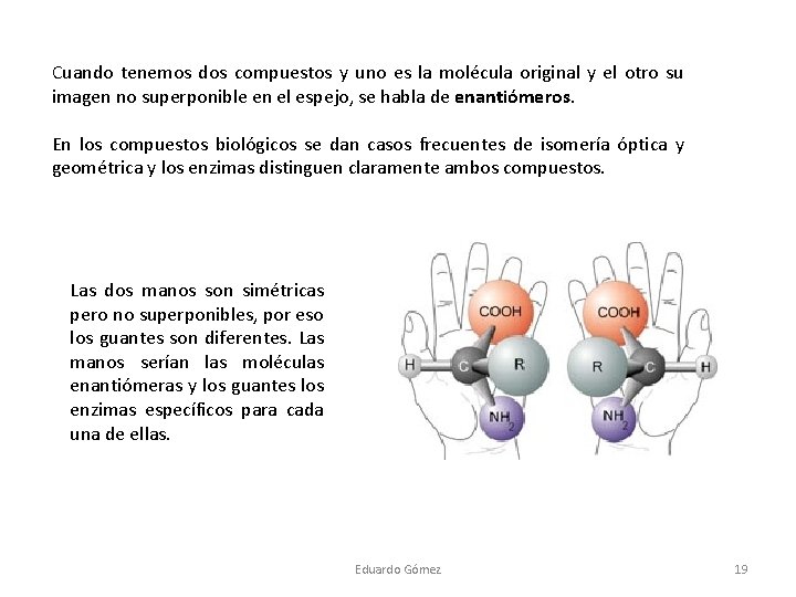 Cuando tenemos dos compuestos y uno es la molécula original y el otro su