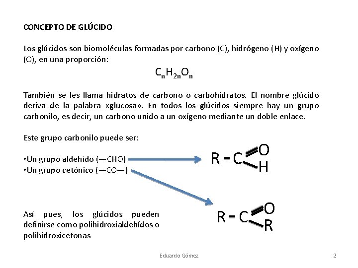 CONCEPTO DE GLÚCIDO Los glúcidos son biomoléculas formadas por carbono (C), hidrógeno (H) y