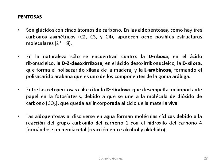 PENTOSAS • Son glúcidos con cinco átomos de carbono. En las aldopentosas, como hay