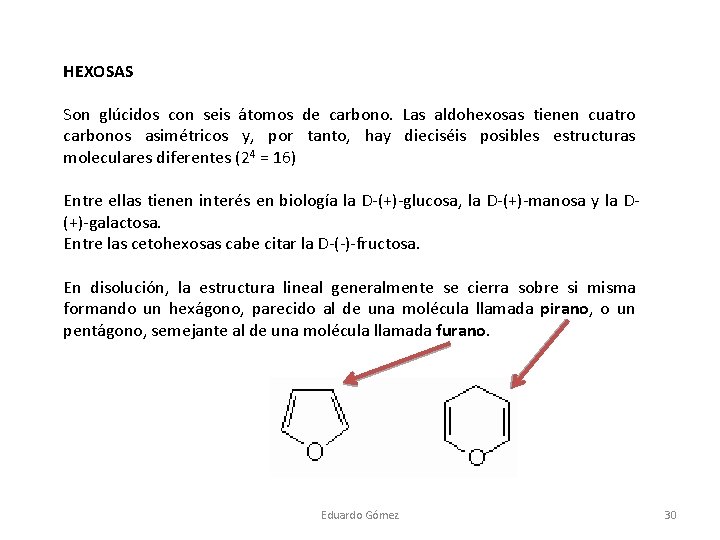 HEXOSAS Son glúcidos con seis átomos de carbono. Las aldohexosas tienen cuatro carbonos asimétricos