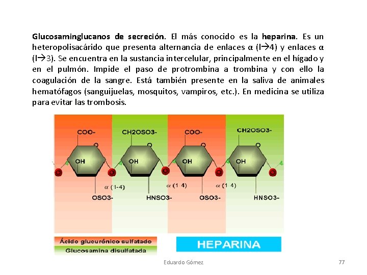 Glucosaminglucanos de secreción. El más conocido es la heparina. Es un heteropolisacárido que presenta