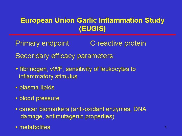 European Union Garlic Inflammation Study (EUGIS) Primary endpoint: C-reactive protein Secondary efficacy parameters: •