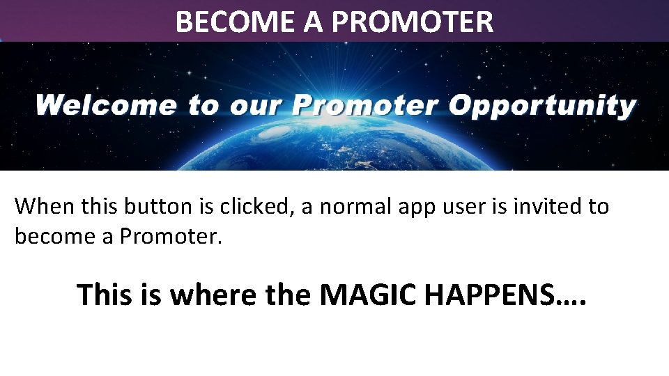 BECOME A PROMOTER When this button is clicked, a normal app user is invited