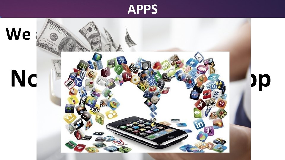 APPS We all use apps – 100’s of them! Now there is a FREE