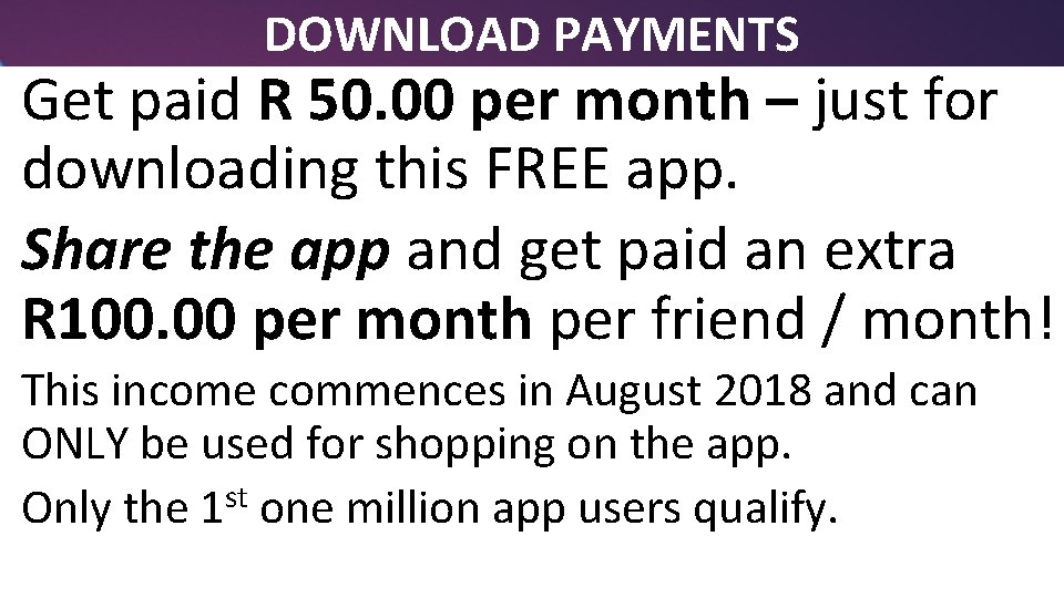 DOWNLOAD PAYMENTS Get paid R 50. 00 per month – just for downloading this