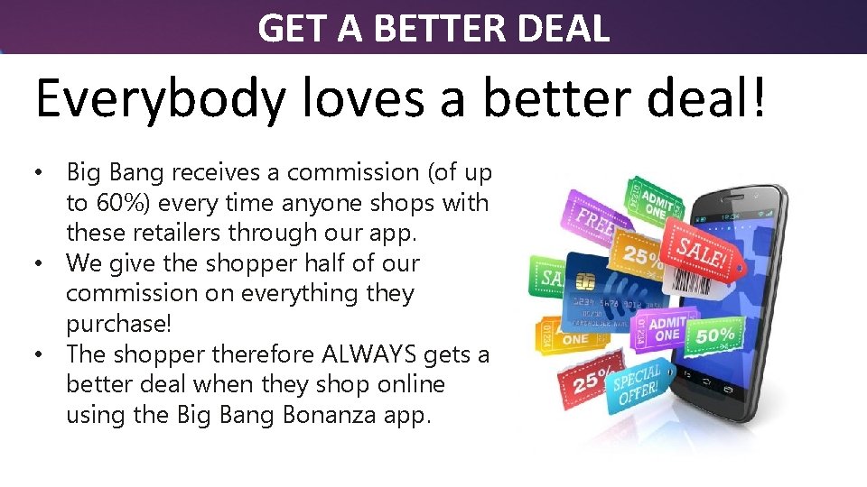 GET A BETTER DEAL Everybody loves a better deal! • Big Bang receives a