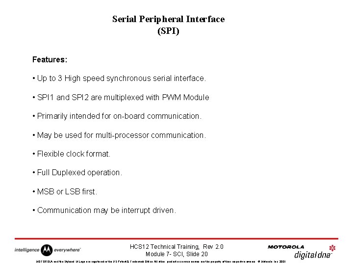 Serial Peripheral Interface (SPI) Features: • Up to 3 High speed synchronous serial interface.