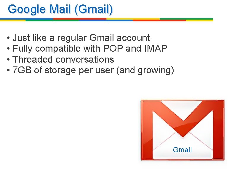 Google Mail (Gmail) • Just like a regular Gmail account • Fully compatible with