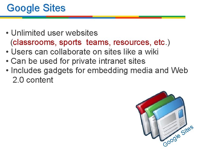 Google Sites • Unlimited user websites (classrooms, sports teams, resources, etc. ) • Users