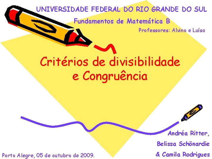 UNIVERSIDADE FEDERAL DO RIO GRANDE DO SUL Fundamentos de Matemática B Professores: Alvino e