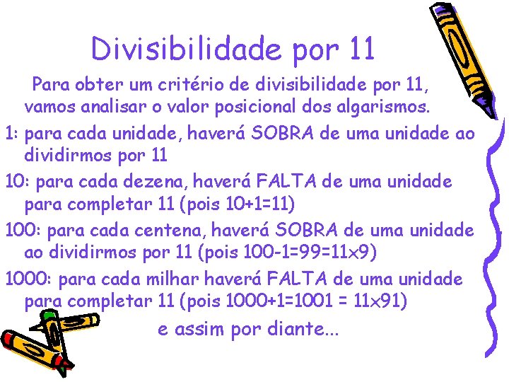 Divisibilidade por 11 Para obter um critério de divisibilidade por 11, vamos analisar o