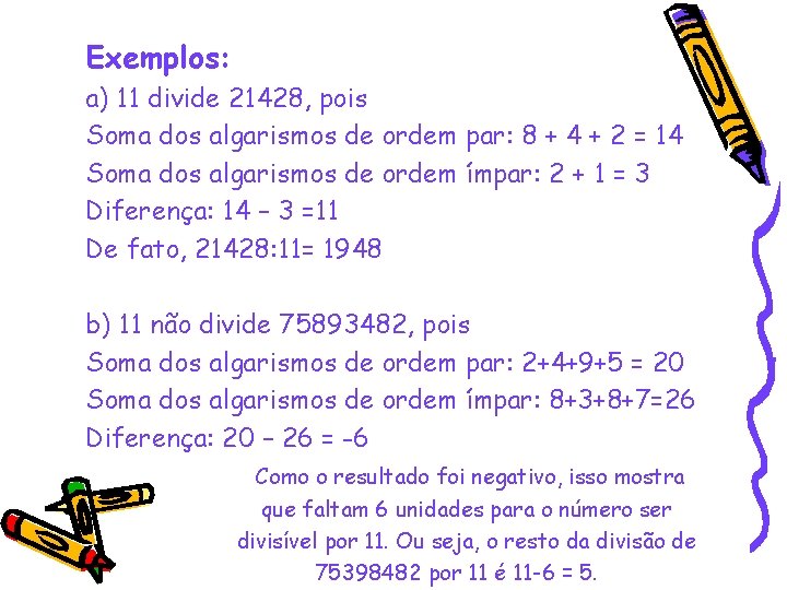 Exemplos: a) 11 divide 21428, pois Soma dos algarismos de ordem par: 8 +